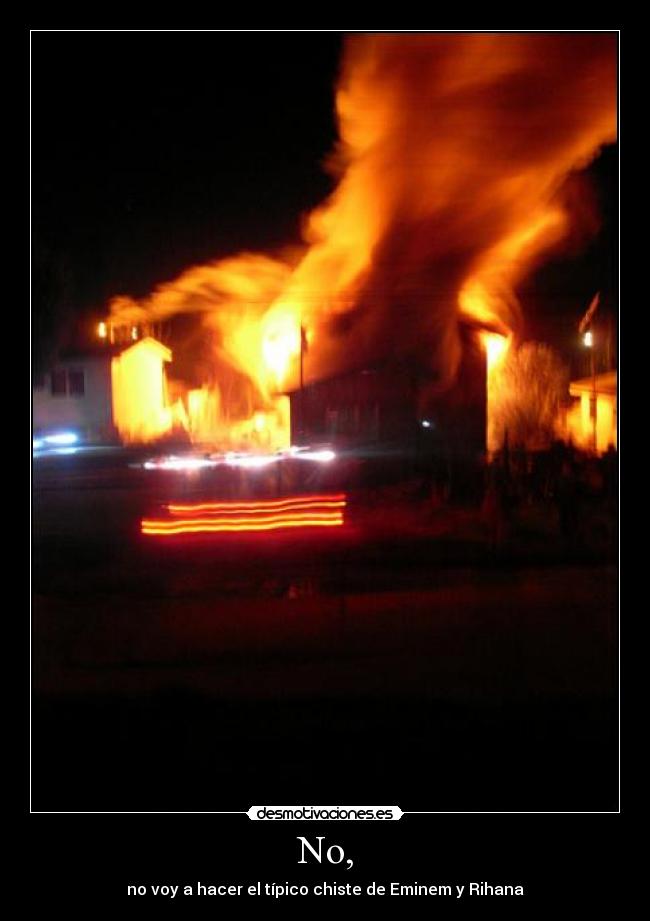 No, - no voy a hacer el típico chiste de Eminem y Rihana
