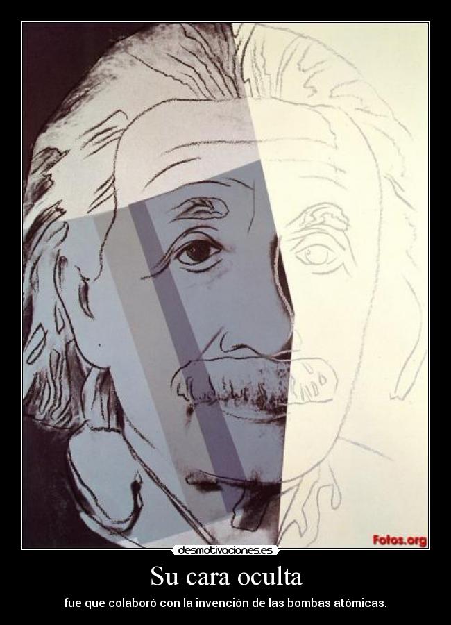 Su cara oculta - fue que colaboró con la invención de las bombas atómicas.