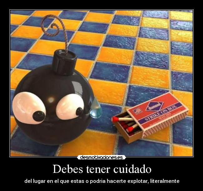 Debes tener cuidado - 