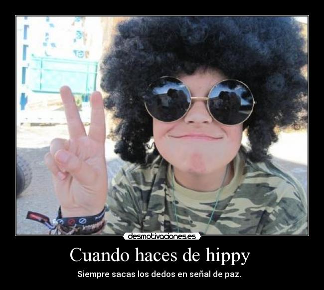 Cuando haces de hippy  - 