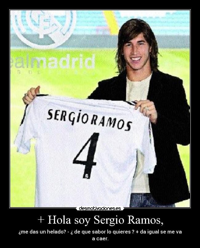 + Hola soy Sergio Ramos, - 