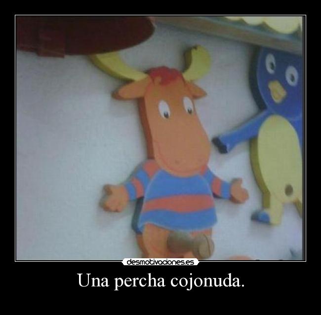 Una percha cojonuda. -