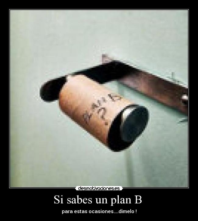 Si sabes un plan B -
