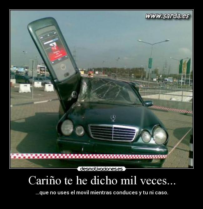Cariño te he dicho mil veces... - ...que no uses el movil mientras conduces y tu ni caso.