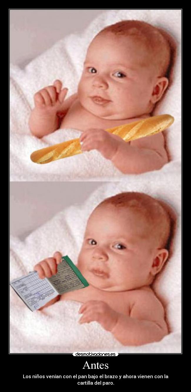 Antes - Los niños venían con el pan bajo el brazo y ahora vienen con la cartilla del paro.