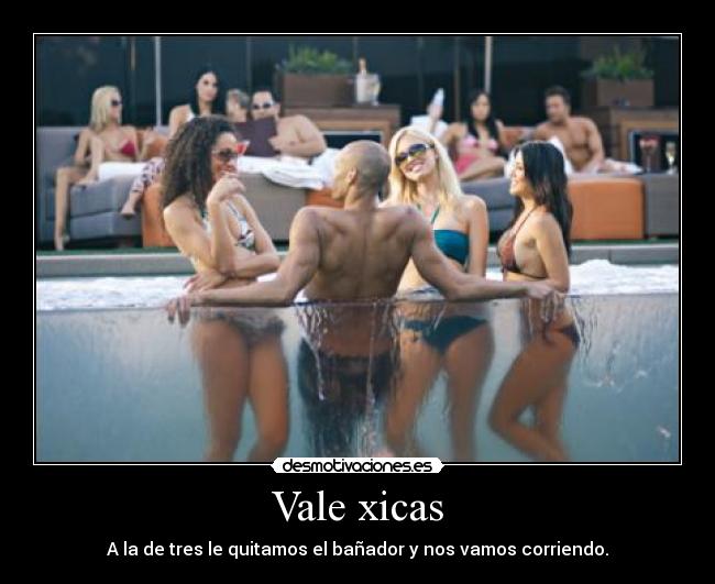 Vale xicas - A la de tres le quitamos el bañador y nos vamos corriendo.
