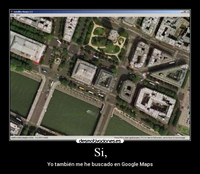 Si, - Yo también me he buscado en Google Maps