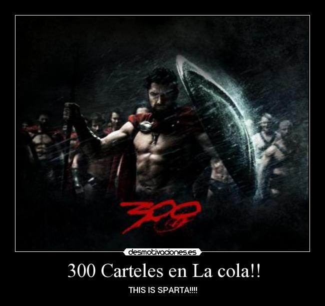 300 Carteles en La cola!! - THIS IS SPARTA!!!!