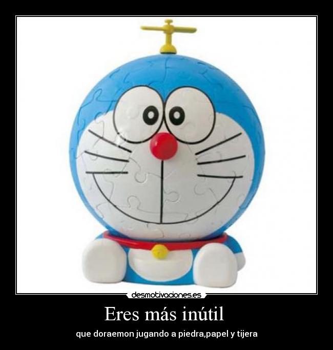 Eres más inútil  - 