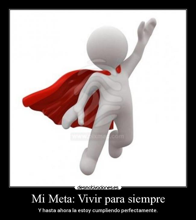 Mi Meta: Vivir para siempre - 