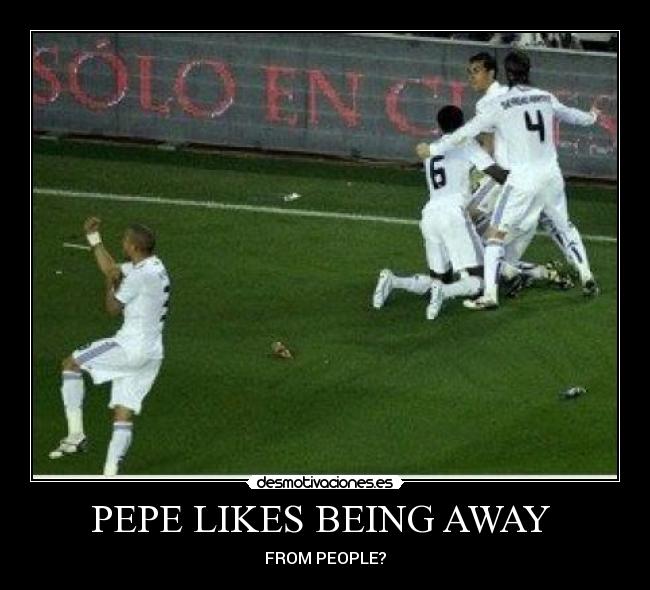 PEPE LIKES BEING AWAY  - FROM PEOPLE?