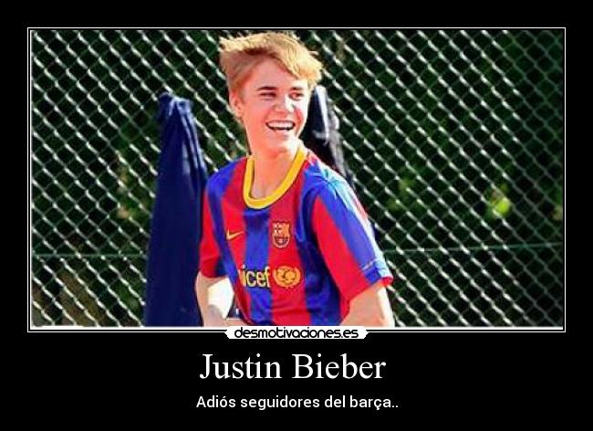 Justin Bieber - Adiós seguidores del barça..