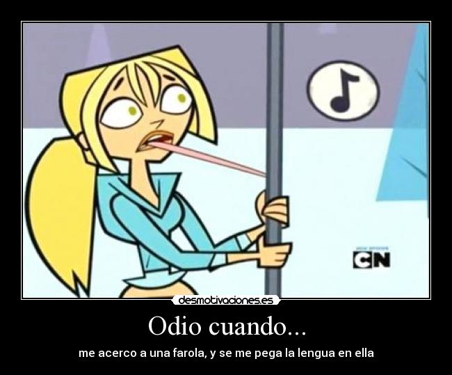 Odio cuando... - me acerco a una farola, y se me pega la lengua en ella