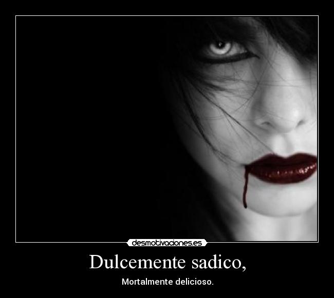 Dulcemente sadico, -