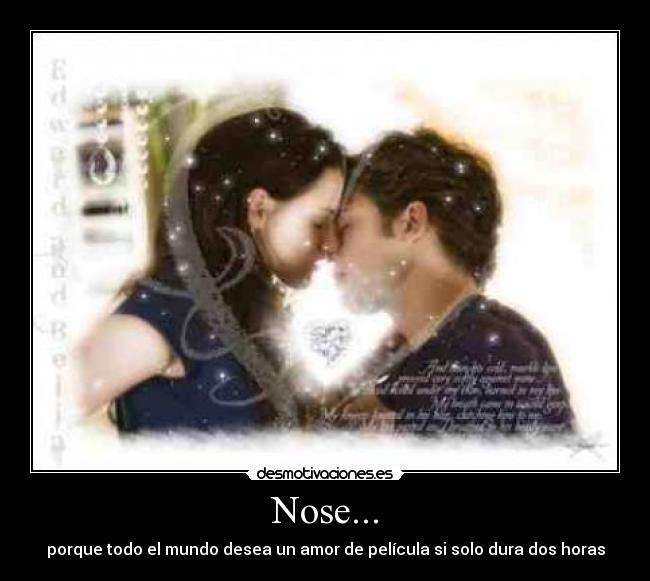 Nose... - porque todo el mundo desea un amor de película si solo dura dos horas