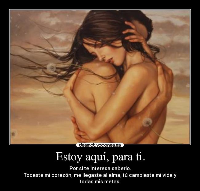 Estoy aquí, para ti. -