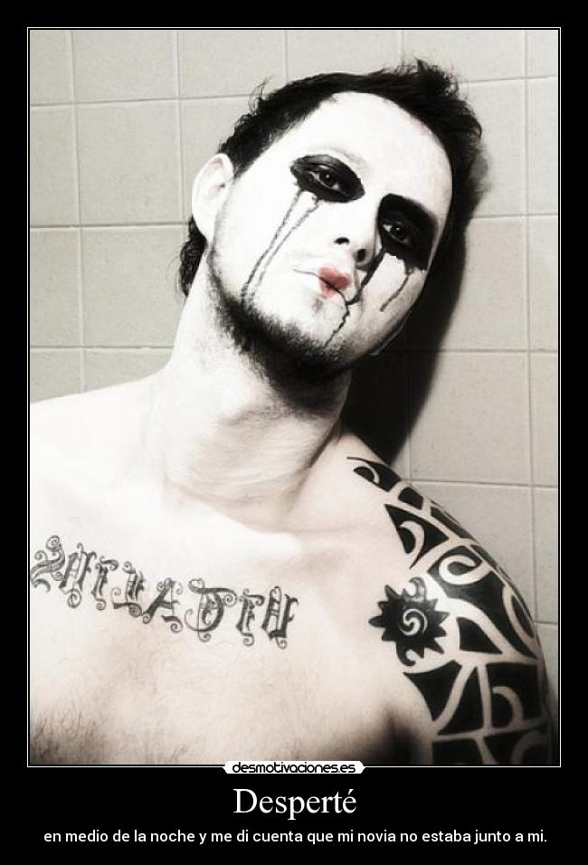 Desperté - en medio de la noche y me di cuenta que mi novia no estaba junto a mi.