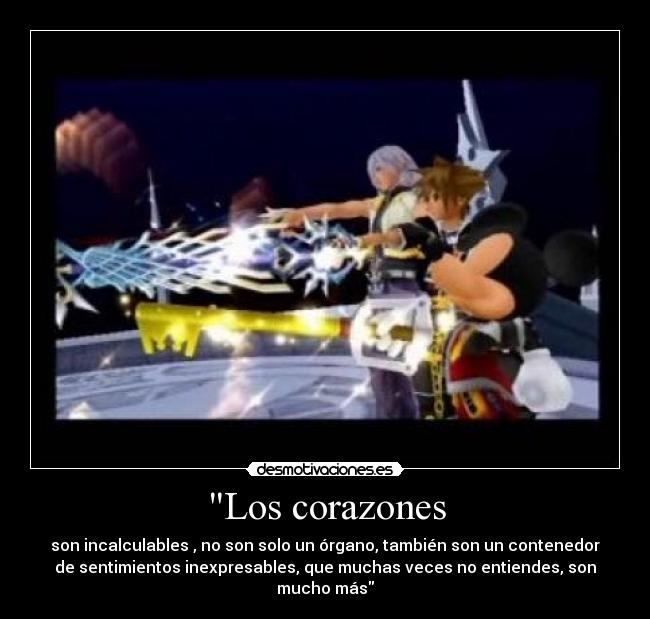 Los corazones - son incalculables , no son solo un órgano, también son un contenedor
de sentimientos inexpresables, que muchas veces no entiendes, son
mucho más