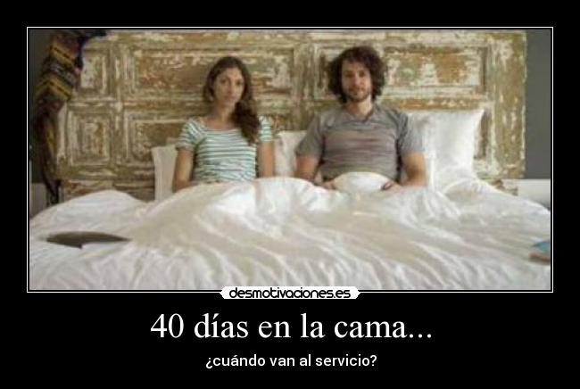 40 días en la cama... -