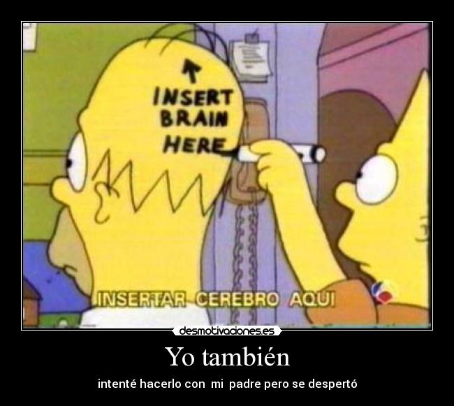 Yo también - intenté hacerlo con mi padre pero se despertó