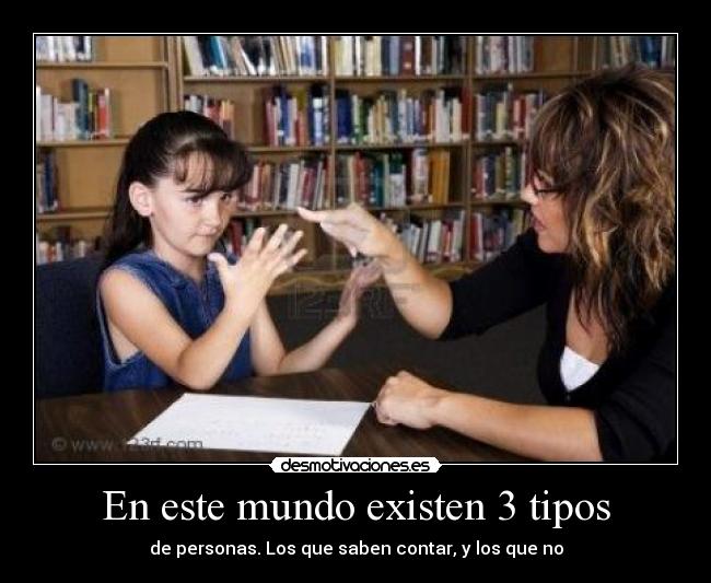 En este mundo existen 3 tipos -