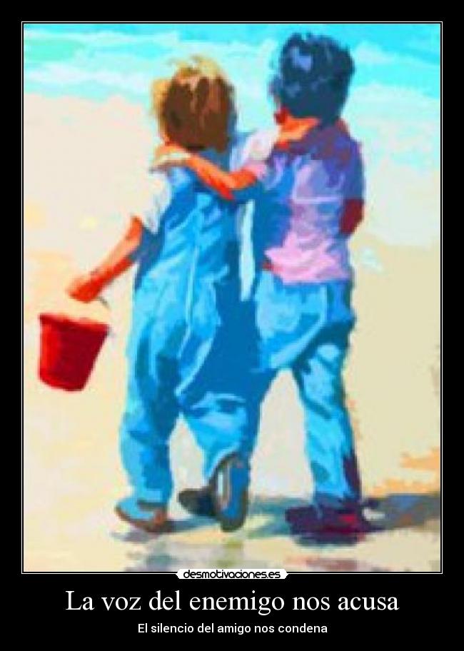 La voz del enemigo nos acusa - El silencio del amigo nos condena