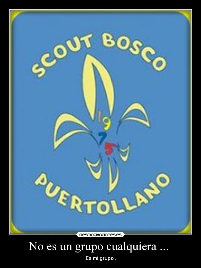 No es un grupo cualquiera ... - Es mi grupo .
