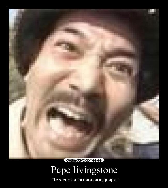 Pepe livingstone - ```te vienes a mi caravana,guapa