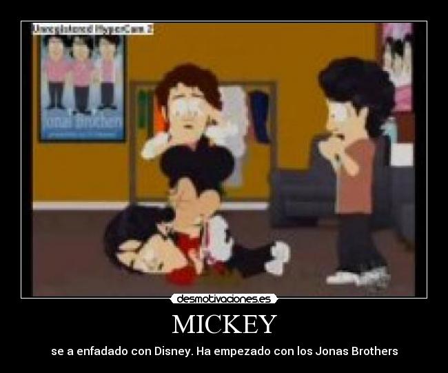 MICKEY - se a enfadado con Disney. Ha empezado con los Jonas Brothers