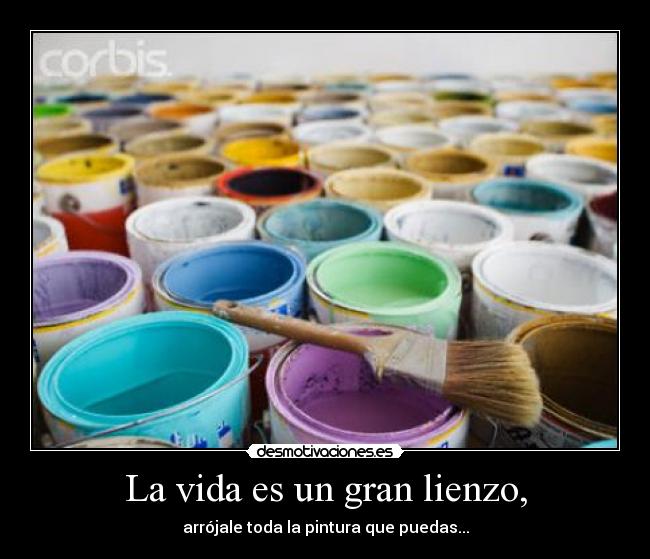 La vida es un gran lienzo, -