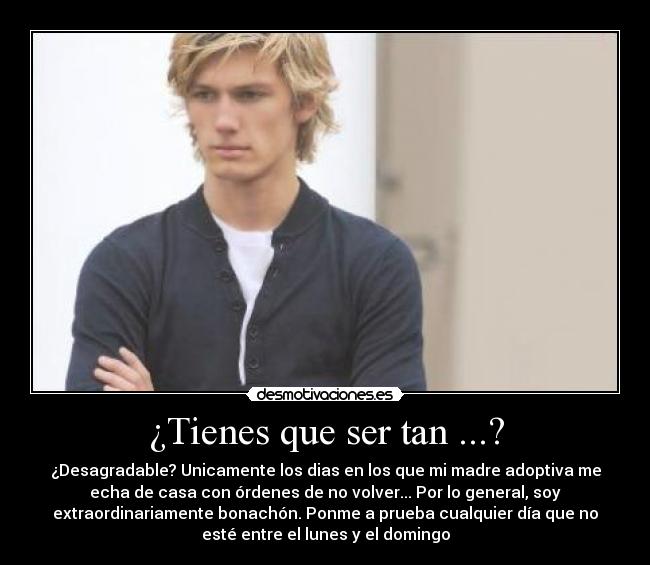 ¿Tienes que ser tan ...? - 