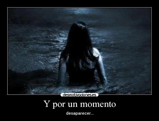 Y por un momento - desaparecer...