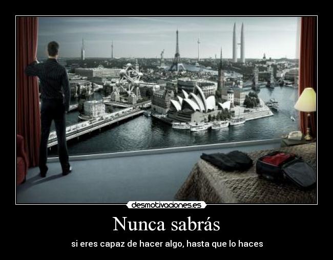 Nunca sabrás - si eres capaz de hacer algo, hasta que lo haces