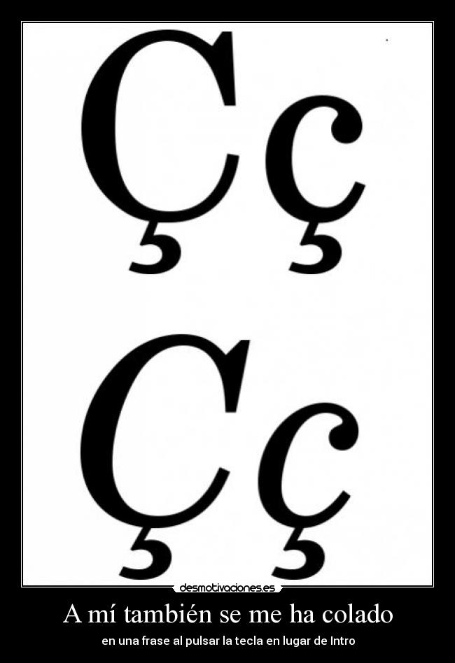 carteles introcedilla frase tambien colado pulsar tecla desmotivaciones