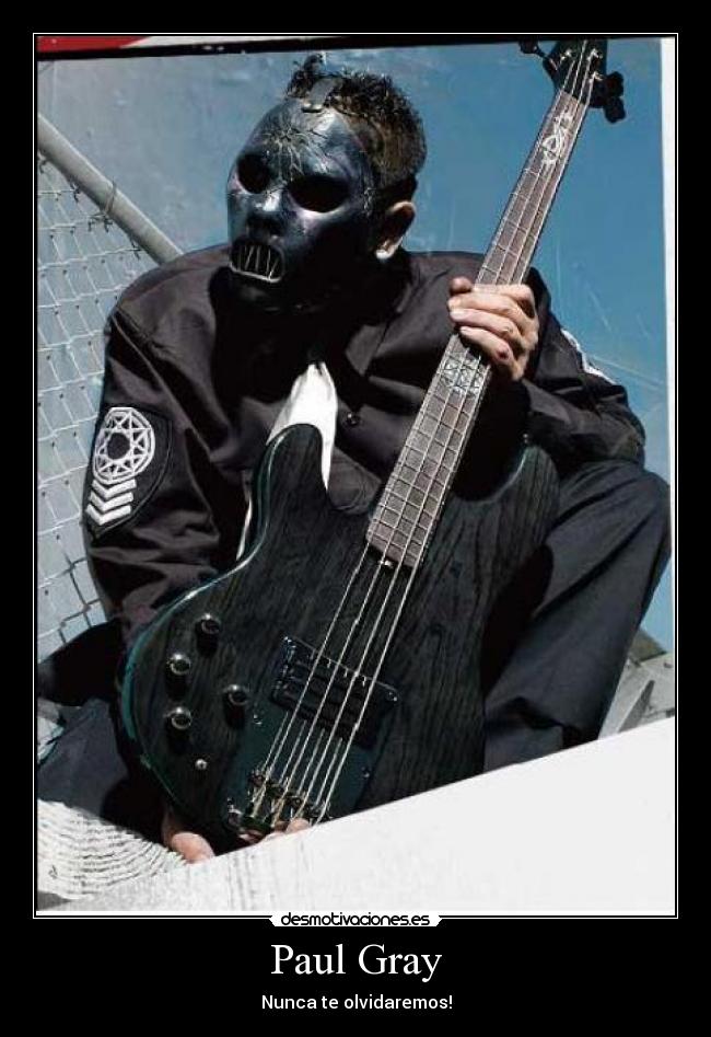 Paul Gray - Nunca te olvidaremos!