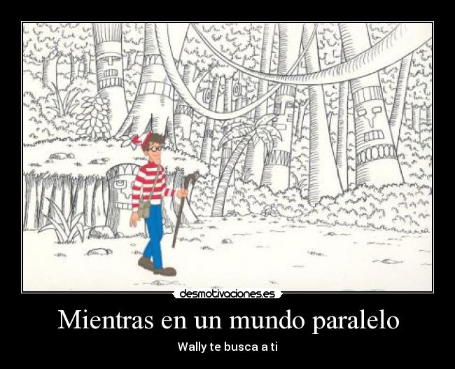 Mientras en un mundo paralelo - Wally te busca a ti