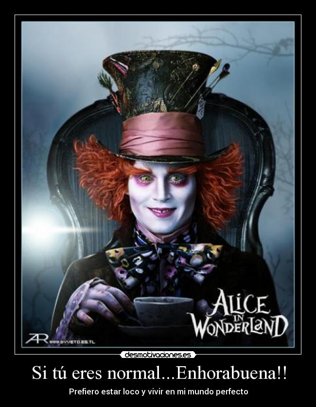Si tú eres normal...Enhorabuena!! -