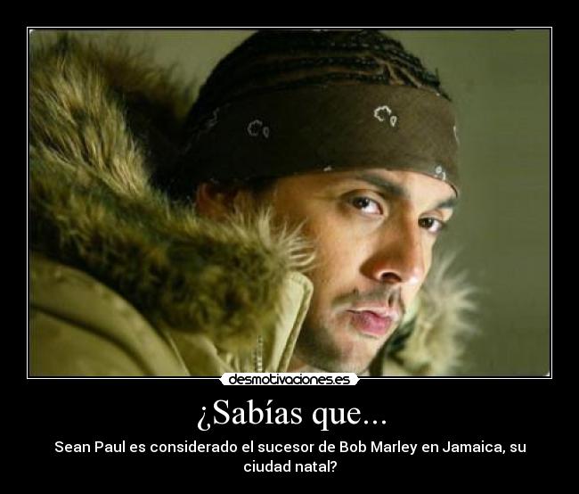 ¿Sabías que... - Sean Paul es considerado el sucesor de Bob Marley en Jamaica, su ciudad natal?