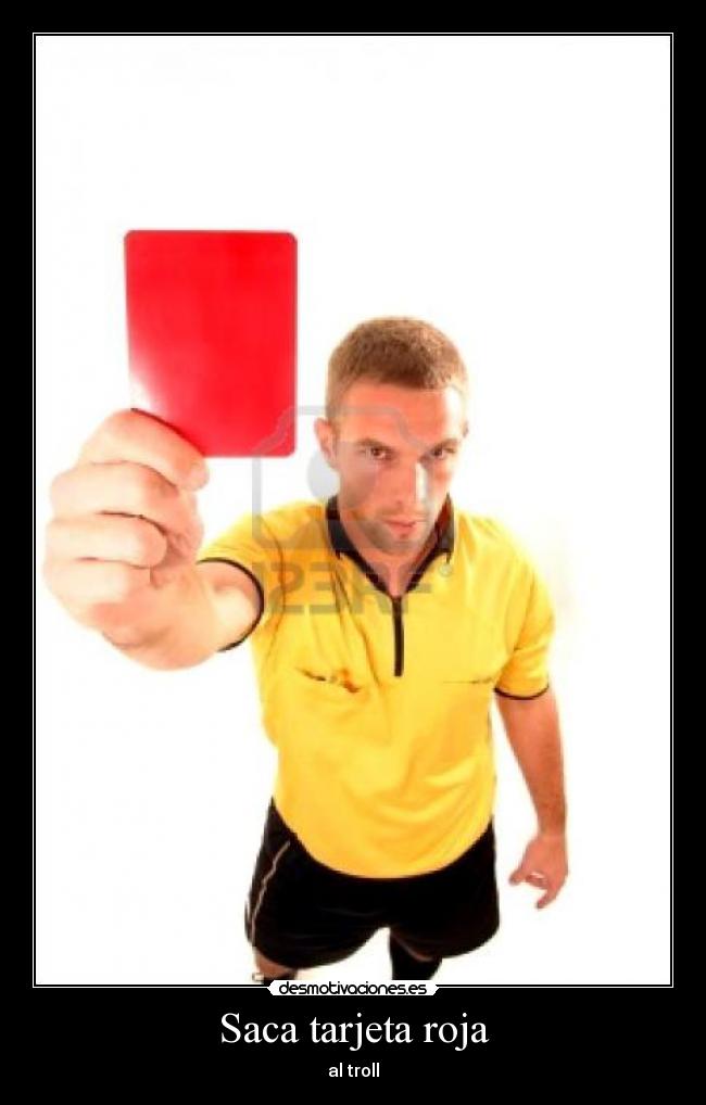 Saca tarjeta roja - al troll