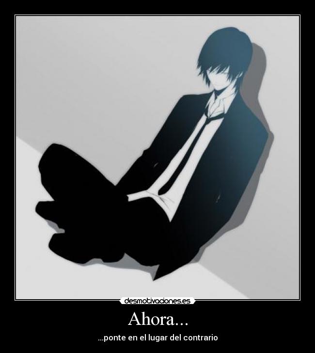Ahora... - ...ponte en el lugar del contrario