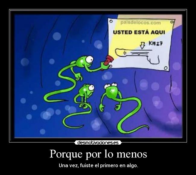 Porque por lo menos - Una vez, fuiste el primero en algo.