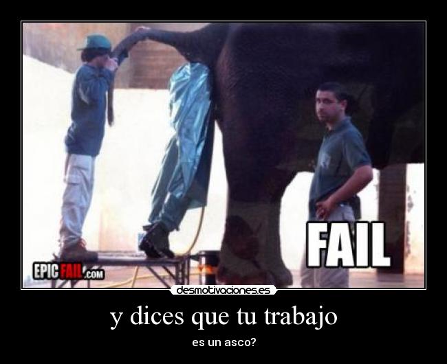 y dices que tu trabajo - es un asco?