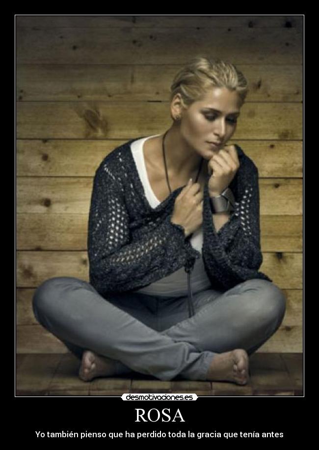 ROSA - Yo también pienso que ha perdido toda la gracia que tenía antes
