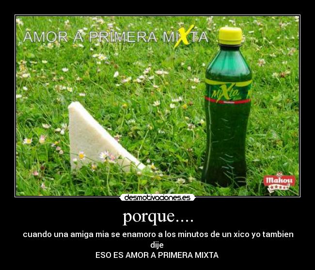 porque.... - cuando una amiga mia se enamoro a los minutos de un xico yo tambien dije
ESO ES AMOR A PRIMERA MIXTA ♥
