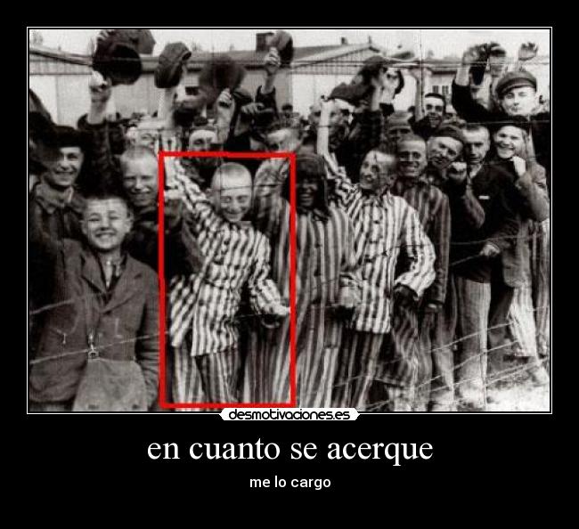 en cuanto se acerque - me lo cargo