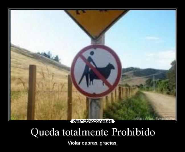 Queda totalmente Prohibido - Violar cabras, gracias.