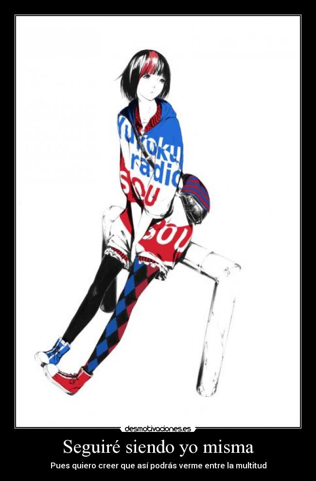Seguiré siendo yo misma - Pues quiero creer que así podrás verme entre la multitud