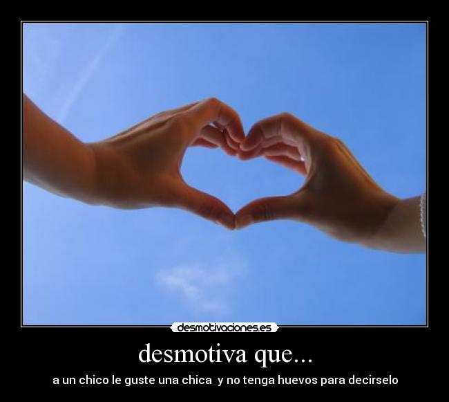 desmotiva que... - 