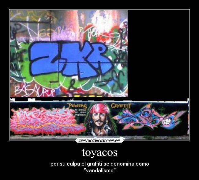 toyacos - por su culpa el graffiti se denomina como
vandalismo
