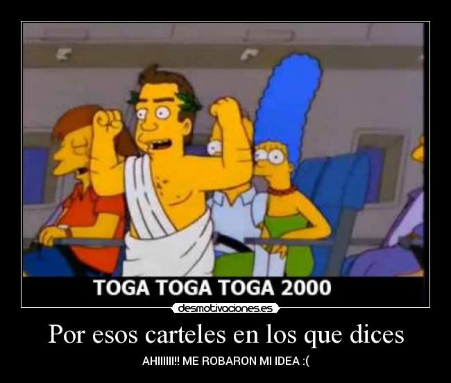 Por esos carteles en los que dices - AHIIIIII!! ME ROBARON MI IDEA :(